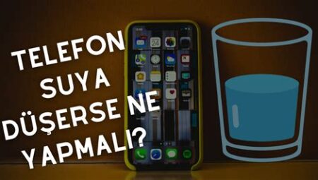 Telefonum Su Altında Kaldı! Ne Yapmalıyım?